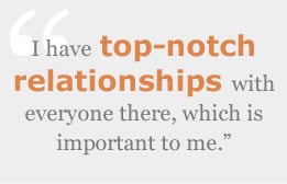 I have top-notch relationships with everyone there, which is important to me.